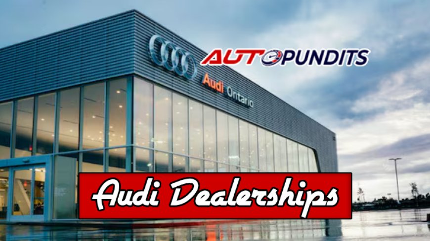 Top 10 Audi Dealerships Near You